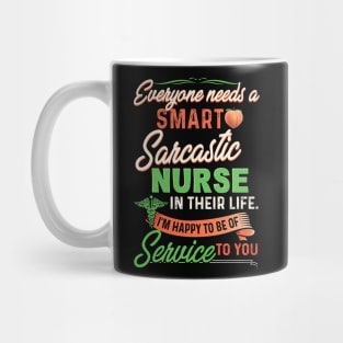 Everyone Needs A Smart Sarcastic Nurse In Their Life Mug